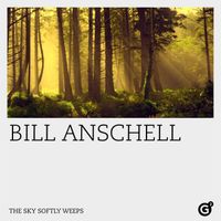 Bill Anschell - The Sky Softly Weeps