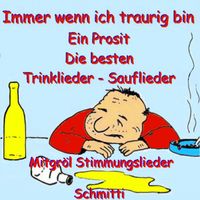 Schmitti - Immer wenn ich traurig bin, ein Prosit die besten Trinklieder, Sauflieder (Mitgröl Stimmungslieder)