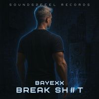 Bayexx - BREAK SHIT (Explicit)