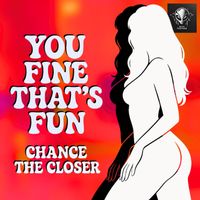 Chance the Closer - You Fine That's Fun