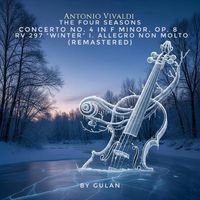 Gulan - The Four Seasons, Concerto No. 4 in F Minor, Op. 8, RV 297 "Winter": I. Allegro non molto (2025 Remastered)