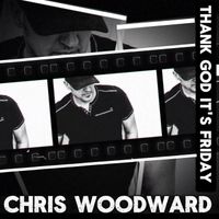 Chris Woodward - Thank God It's Friday