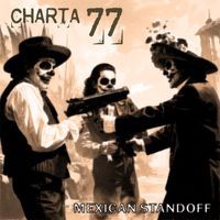 Charta 77 - Mexican Standoff