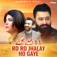 Mazhar Rahi - Ro Ro Jhalay Ho Gaye