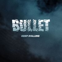 Bullet - Keep Rolling
