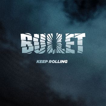 Bullet - Keep Rolling