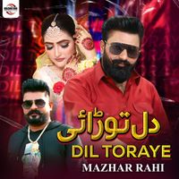 Mazhar Rahi - Dil Toraye