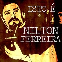 Nilton Ferreira - Isto é Nilton Ferreira