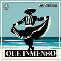 Ray Martinez - Que Inmenso