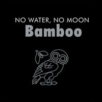 Bamboo - No Water, No Moon