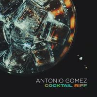 Antonio Gomez - Cocktail Riff