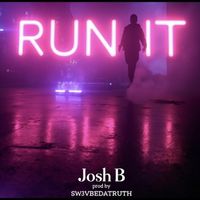 Josh B - Run It (Explicit)