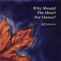 Jeff Johnson - Why Should the Heart Not Dance?