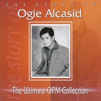 Ogie Alcasid - The Story of Ogie Alcasid: The Ultimate OPM Collection