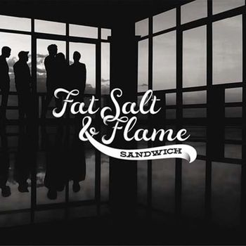 Sandwich - Fat Salt & Flame