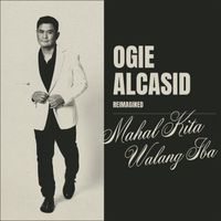 Ogie Alcasid - Mahal Kita Walang Iba (Reimagined)