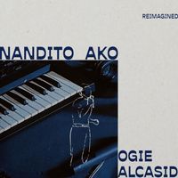 Ogie Alcasid - Nandito Ako (Reimagined)