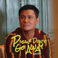 Ogie Alcasid - Please Don't Go Away (Reimagined)