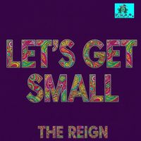 The Reign - Let's Get Small