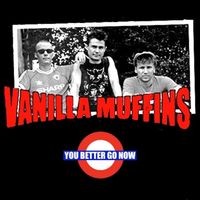 Vanilla Muffins - You Better Go Now