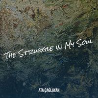 Ata Çağlayan - The Struggle in My Soul