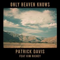 Patrick Davis - Only Heaven Knows (feat. Kim Richey)