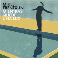 Mikel Erentxun - Mientras quede una luz (Banda Sonora Original Hombre Bala)