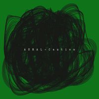 AURAL - Caution