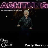 Peter Orloff - Achtung (Hier kommt ein Mensch, der gerne küßt) (Party Version - 2025)