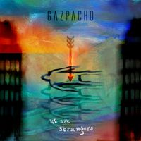 Gazpacho - We Are Strangers