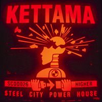 KETTAMA - Higher (Steel City Power House)