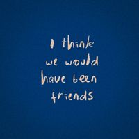 Inki - I Think We Would Have Been Friends
