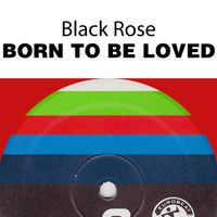 Black Rose - Born To Be Loved