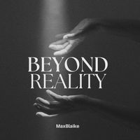 Max Blaike - Beyond Reality
