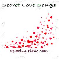 Relaxing Piano Man - Secret Love Songs