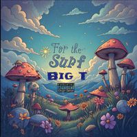 Big T - For The Surf (Explicit)