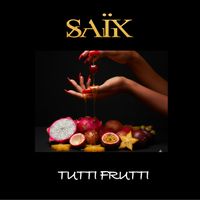 Saïk - TUTTI FRUTTI (Explicit)