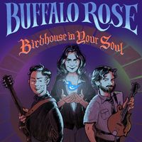 Buffalo Rose - Birdhouse in Your Soul