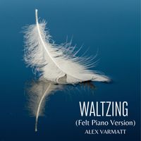 Alex Varmatt - Waltzing (Felt Piano Version)