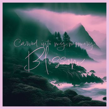 Blossom - Carved into my memory