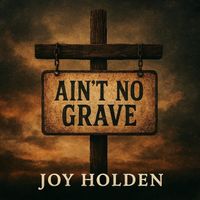 Joy Holden - Ain't No Grave