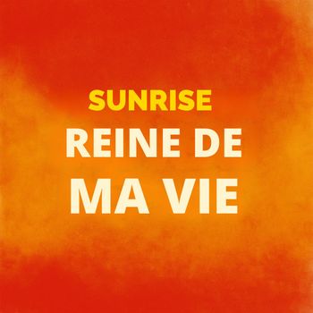 SUNRISE - Reine de ma vie