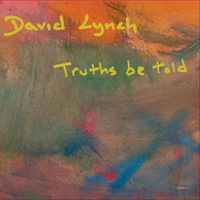 David Lynch - Truths Be Told