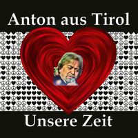 Anton aus Tirol - Unsere Zeit