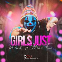 DJ Performance - Girls Just Want To Have Fun
