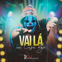 DJ Performance - Vai Lá em Casa Hoje