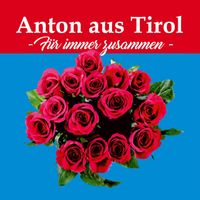 Anton aus Tirol - Für immer zusammen