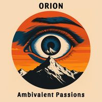 Orion - Ambivalent Passions (Explicit)