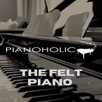 Pianoholic - The Felt Piano