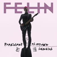 Felin - President Of My Own Fanclub